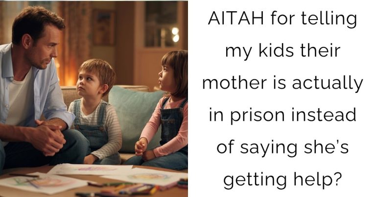 AITAH for telling my kids their mother is actually in prison instead of saying she’s getting help?