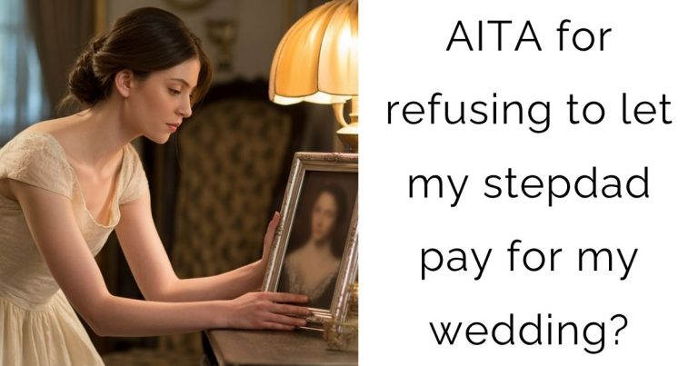 AITA for refusing to let my stepdad pay for my wedding?