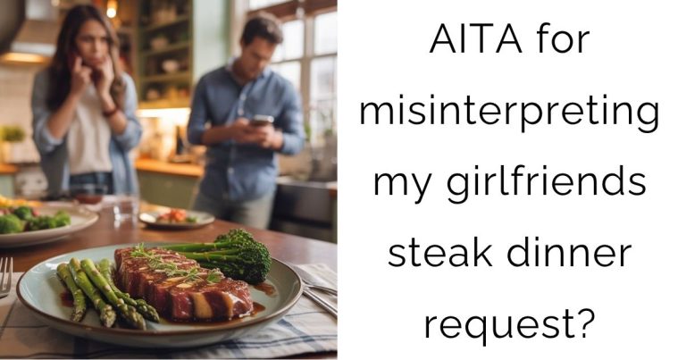 AITA for misinterpreting my girlfriends steak dinner request?