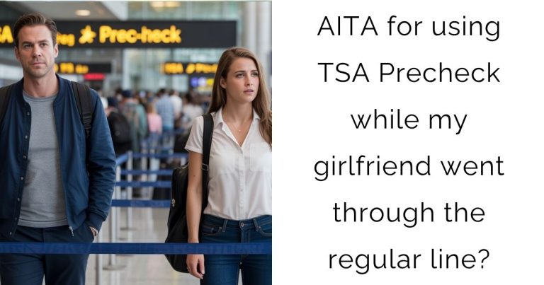 AITA for using TSA Precheck while my girlfriend went through the regular line?