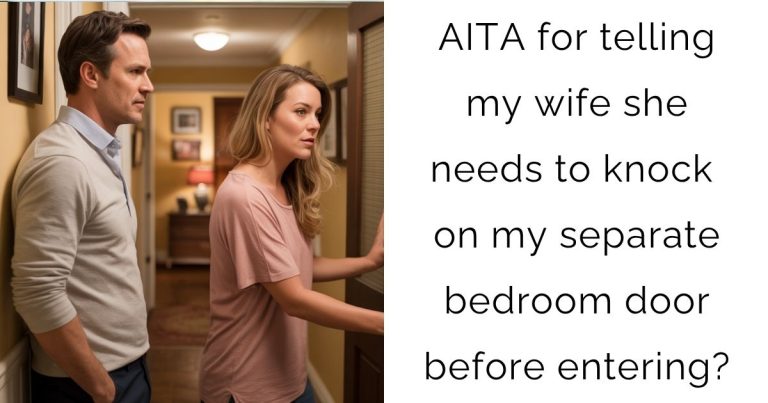 AITA for telling my wife she needs to knock on my separate bedroom door before entering?