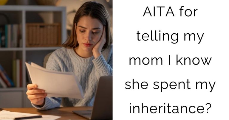 AITA for telling my mom I know she spent my inheritance?