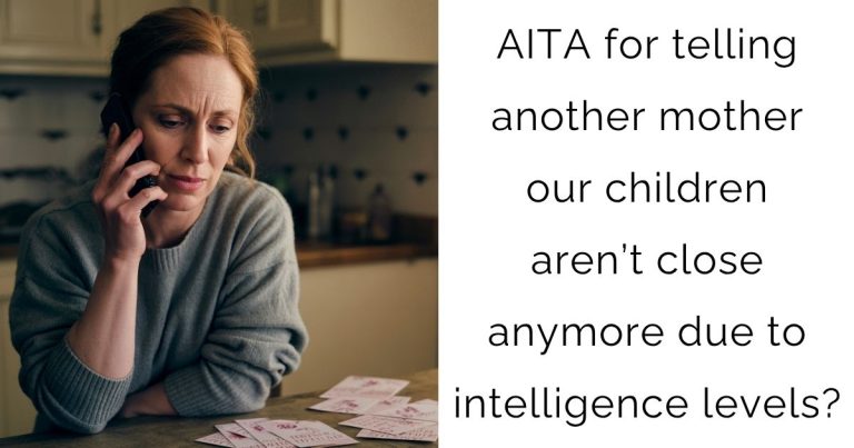 AITA for telling another mother our children aren’t close anymore due to intelligence levels?