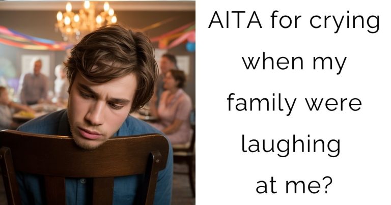 AITA for crying when my family were laughing at me?