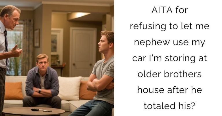 AITA for refusing to let me nephew use my car I’m storing at older brothers house after he totaled his?