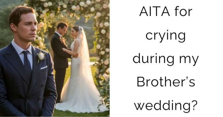 AITA for crying during my Brother’s wedding?