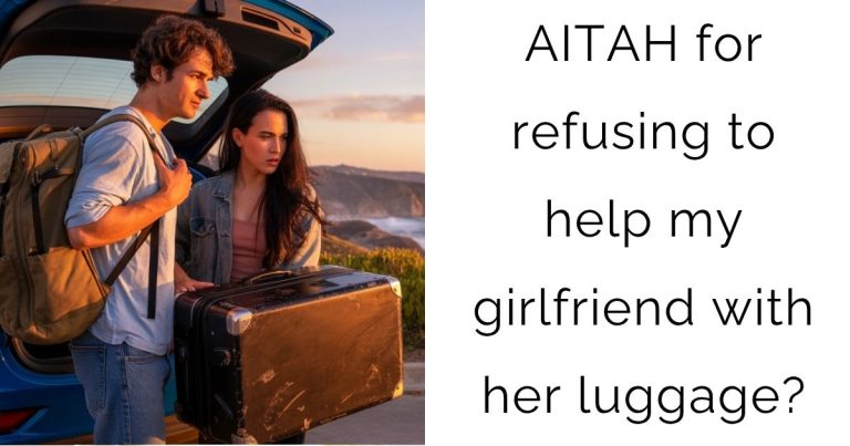 AITAH for refusing to help my girlfriend with her luggage?