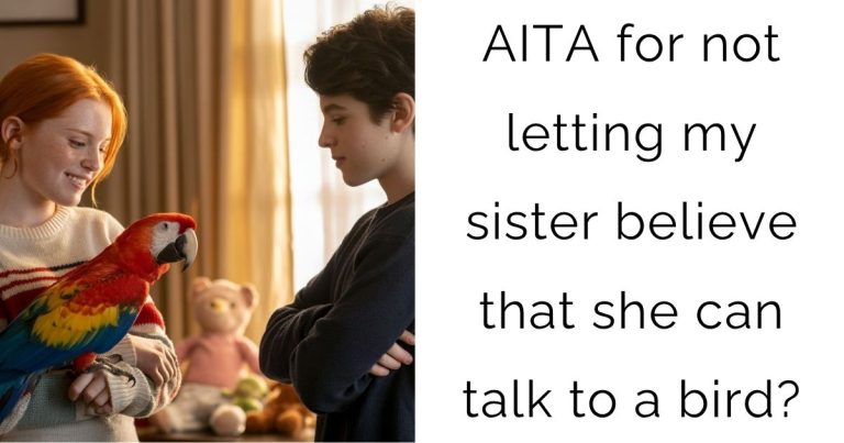 AITA for not letting my sister believe that she can talk to a bird?