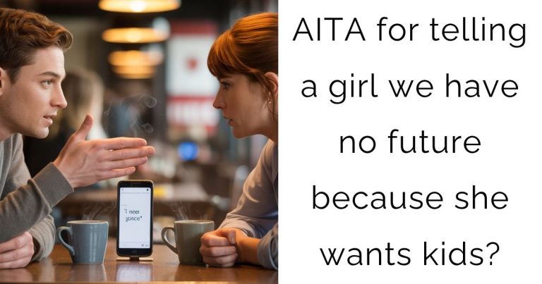 AITA for telling a girl we have no future because she wants kids?