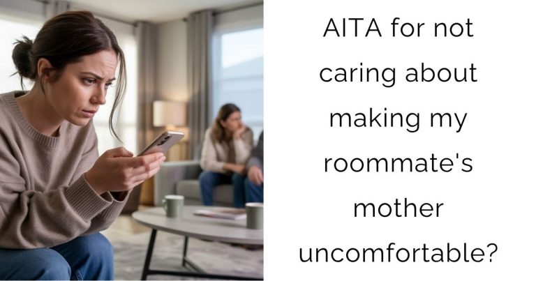 AITA for not caring about making my roommate’s mother uncomfortable?