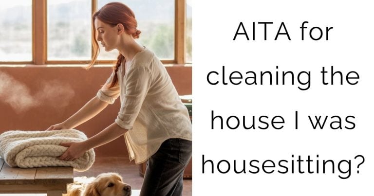 AITA for cleaning the house I was housesitting?