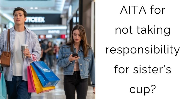 AITA for not taking responsibility for sister’s cup?
