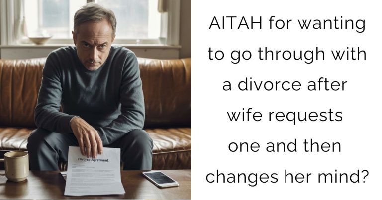 AITAH for wanting to go through with a divorce after wife requests one and then changes her mind?