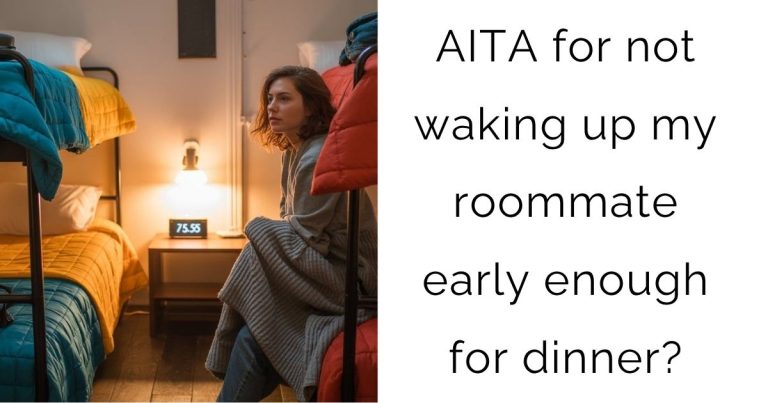 AITA for not waking up my roommate early enough for dinner?