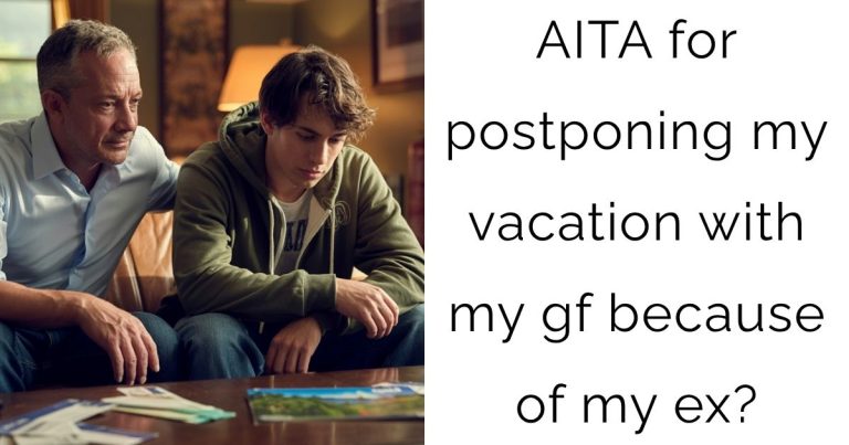 AITA for postponing my vacation with my gf because of my ex?