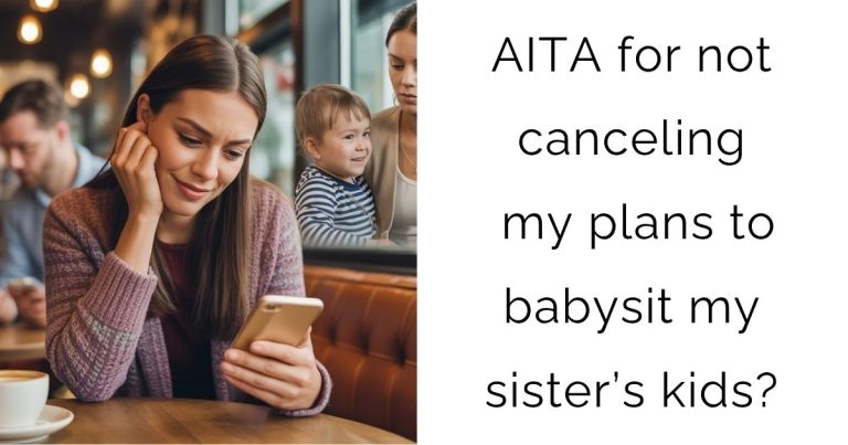 AITA for not canceling my plans to babysit my sister’s kids?