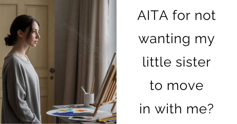 AITA for not wanting my little sister to move in with me?