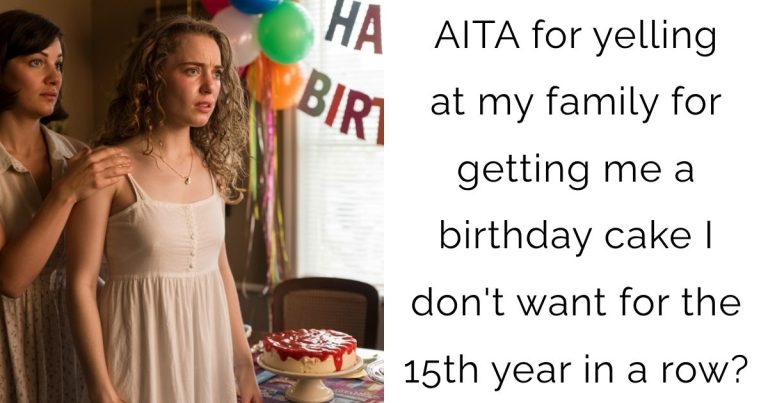 AITA for yelling at my family for getting me a birthday cake I don’t want for the 15th year in a row?