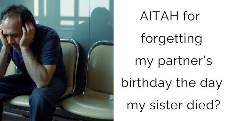 AITAH for forgetting my partner’s birthday the day my sister died?