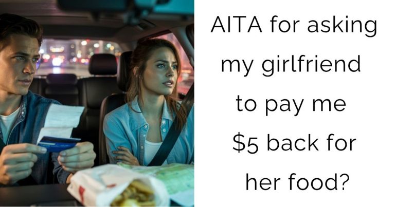 AITA for asking my girlfriend to pay me $5 back for her food?