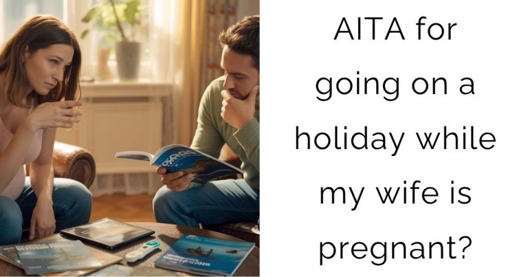 AITA for going on a holiday while my wife is pregnant?