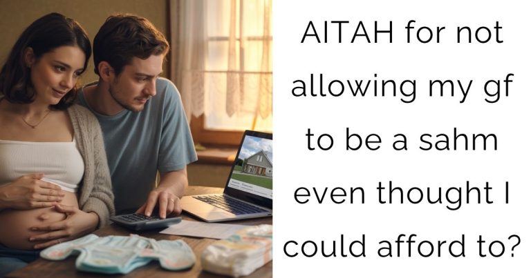 AITAH for not allowing my gf to be a sahm even thought I could afford to?