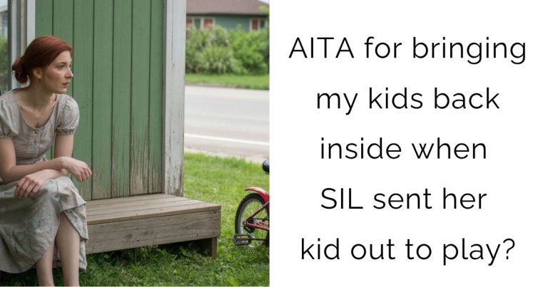 AITA for bringing my kids back inside when SIL sent her kid out to play?