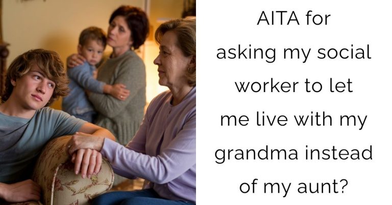 AITA for asking my social worker to let me live with my grandma instead of my aunt?