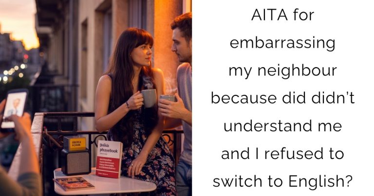 AITA for embarrassing my neighbour because did didn’t understand me and I refused to switch to English?