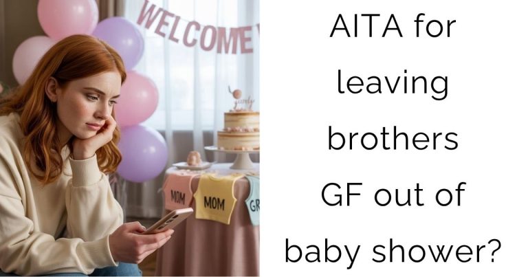 AITA for leaving brothers GF out of baby shower?
