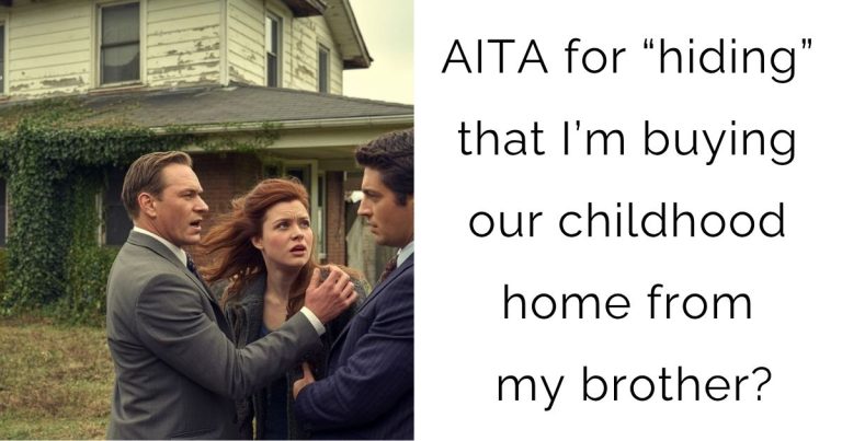 AITA for “hiding” that I’m buying our childhood home from my brother?