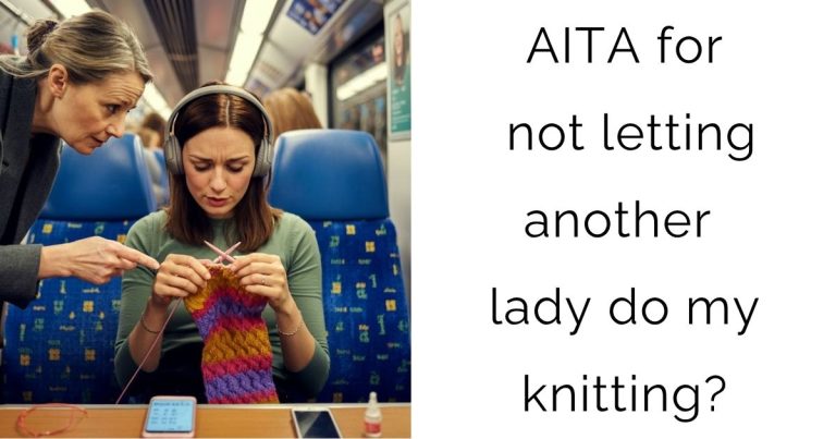 AITA for not letting another lady do my knitting?
