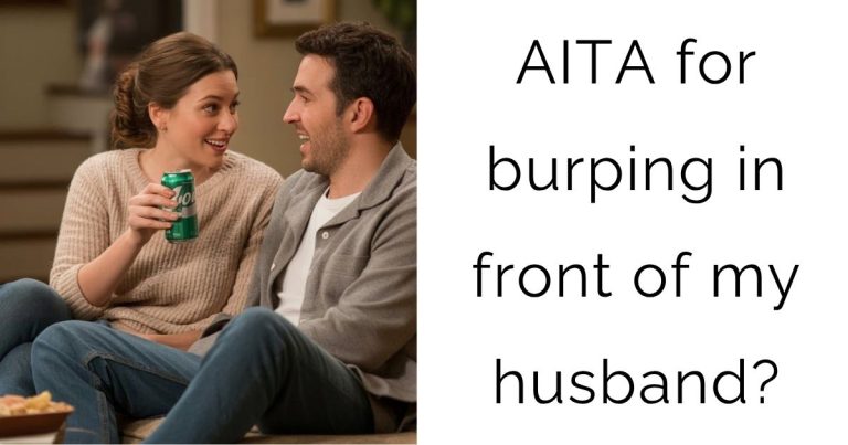 AITA for burping in front of my husband?
