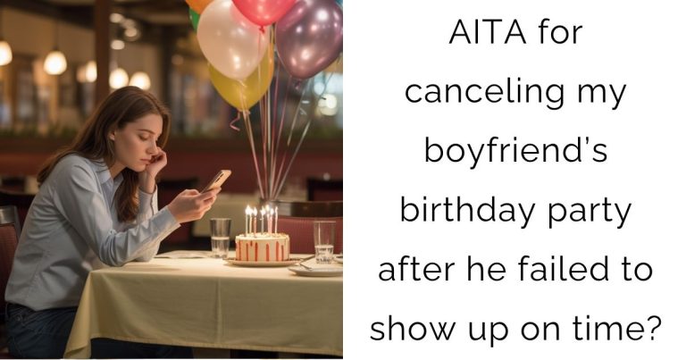 AITA for canceling my boyfriend’s birthday party after he failed to show up on time?