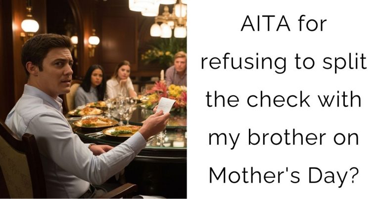AITA for refusing to split the check with my brother on Mother’s Day?