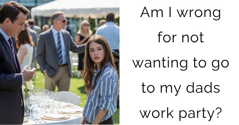 Am I wrong for not wanting to go to my dads work party?