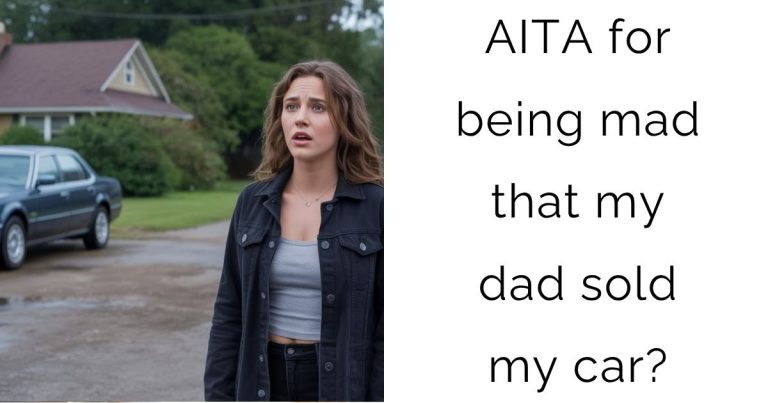 AITA for being mad that my dad sold my car?