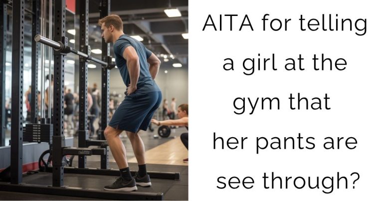 AITA for telling a girl at the gym that her pants are see through?