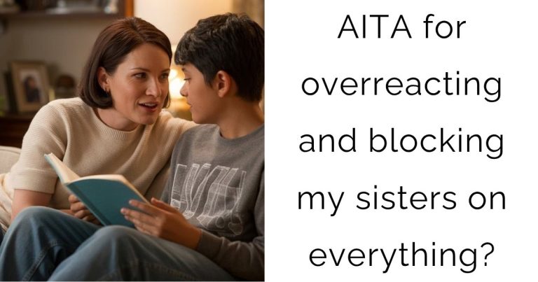 AITA for overreacting and blocking my sisters on everything?