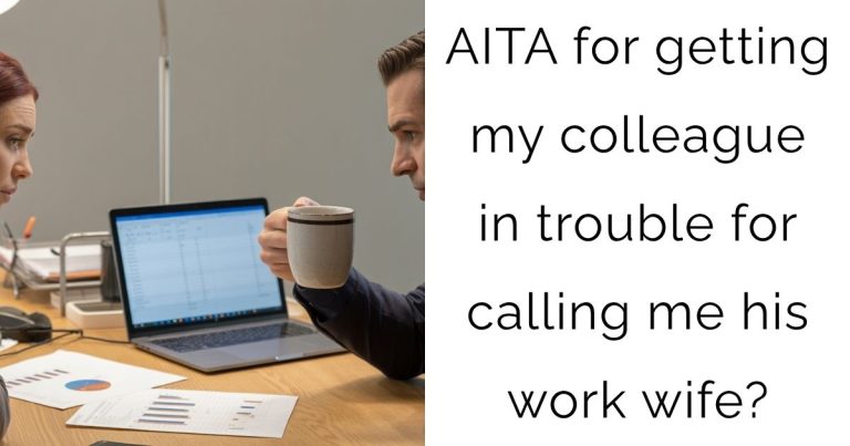 AITA for getting my colleague in trouble for calling me his work wife?