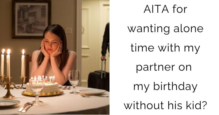 AITA for wanting alone time with my partner on my birthday without his kid?