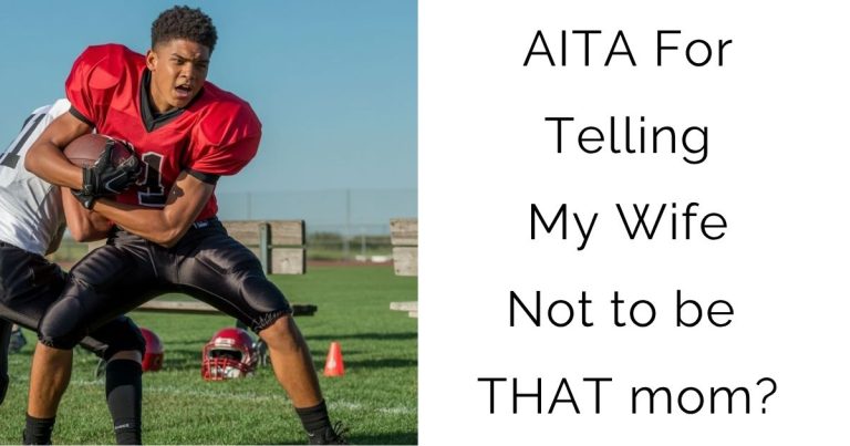 AITA For Telling My Wife Not to be THAT mom?