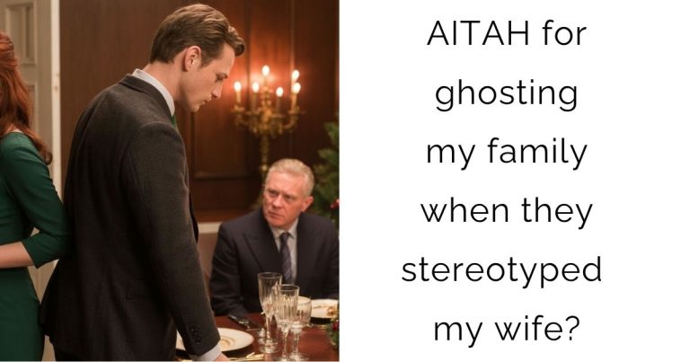 AITAH for ghosting my family when they stereotyped my wife?