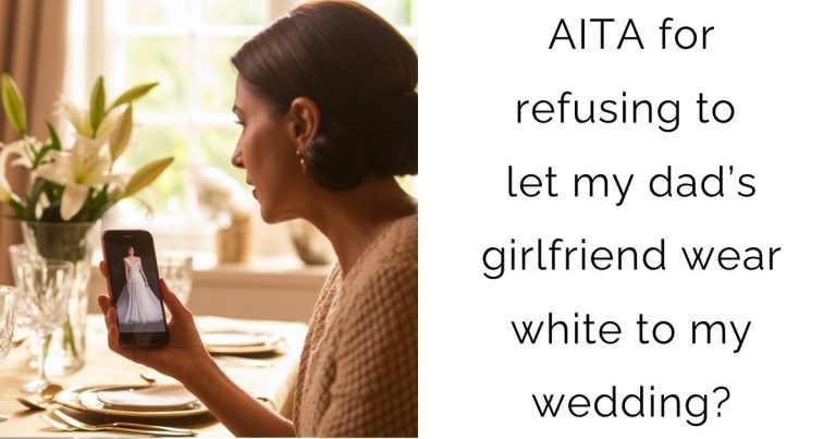 AITA for refusing to let my dad’s girlfriend wear white to my wedding?