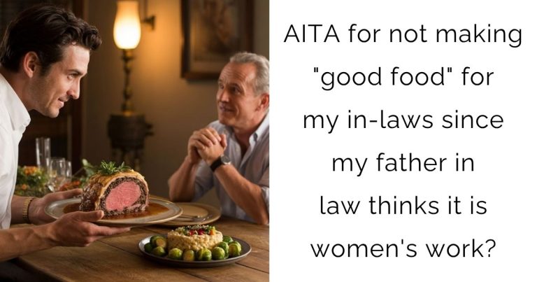 AITA for not making “good food” for my in-laws since my father in law thinks it is women’s work?