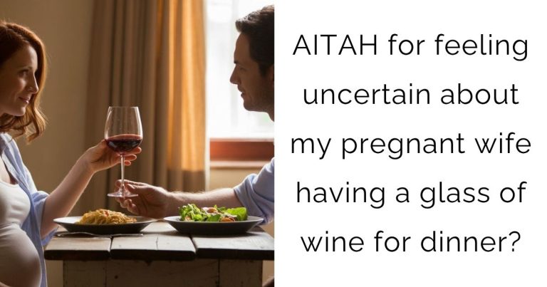 AITAH for feeling uncertain about my pregnant wife having a glass of wine for dinner?