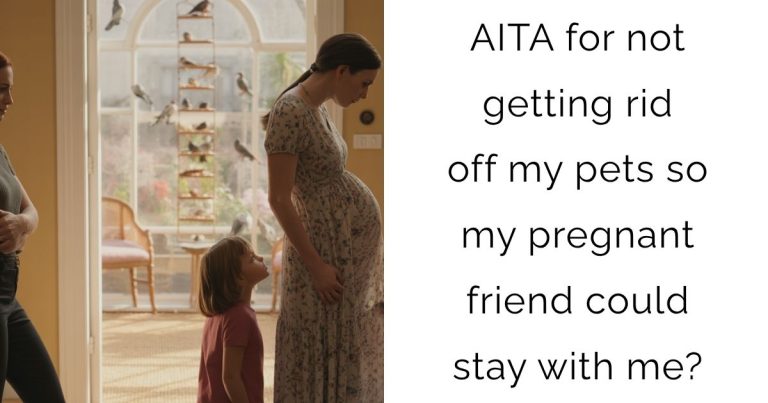 AITA for not getting rid off my pets so my pregnant friend could stay with me?