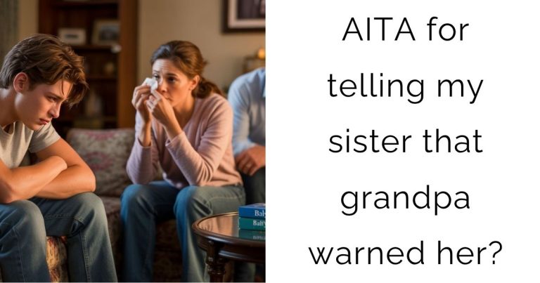 AITA for telling my sister that grandpa warned her?