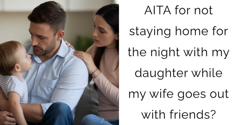 AITA for not staying home for the night with my daughter while my wife goes out with friends?