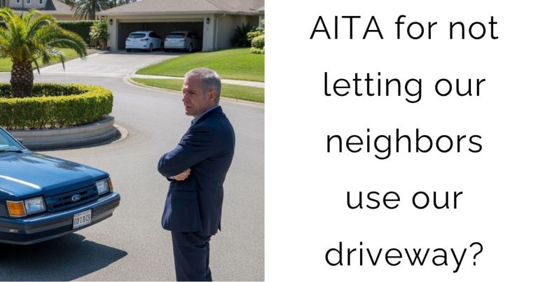 AITA for not letting our neighbors use our driveway?